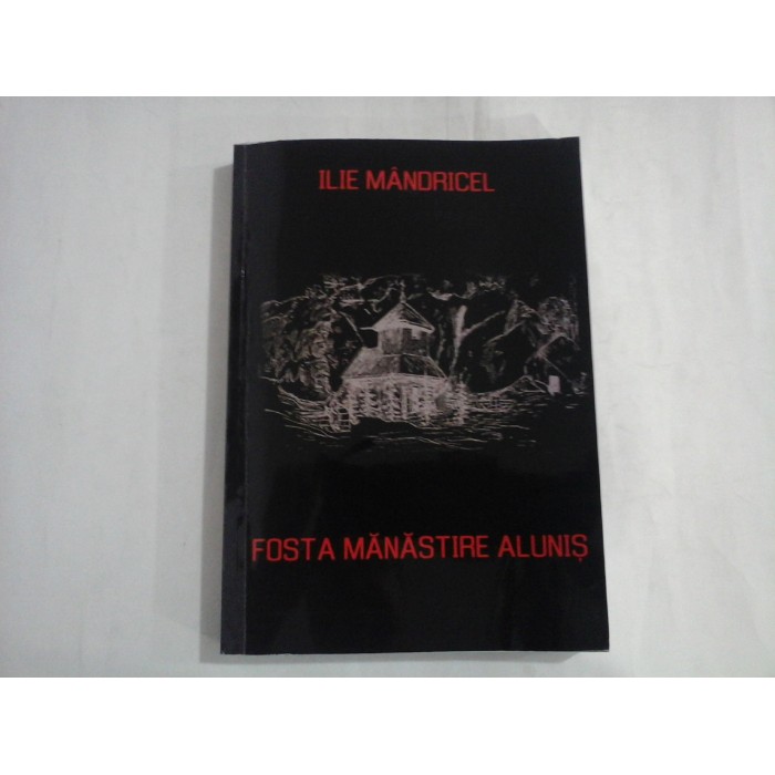 FOSTA MANASTIRE ALUNIS  -  ILIE MANDRICEL